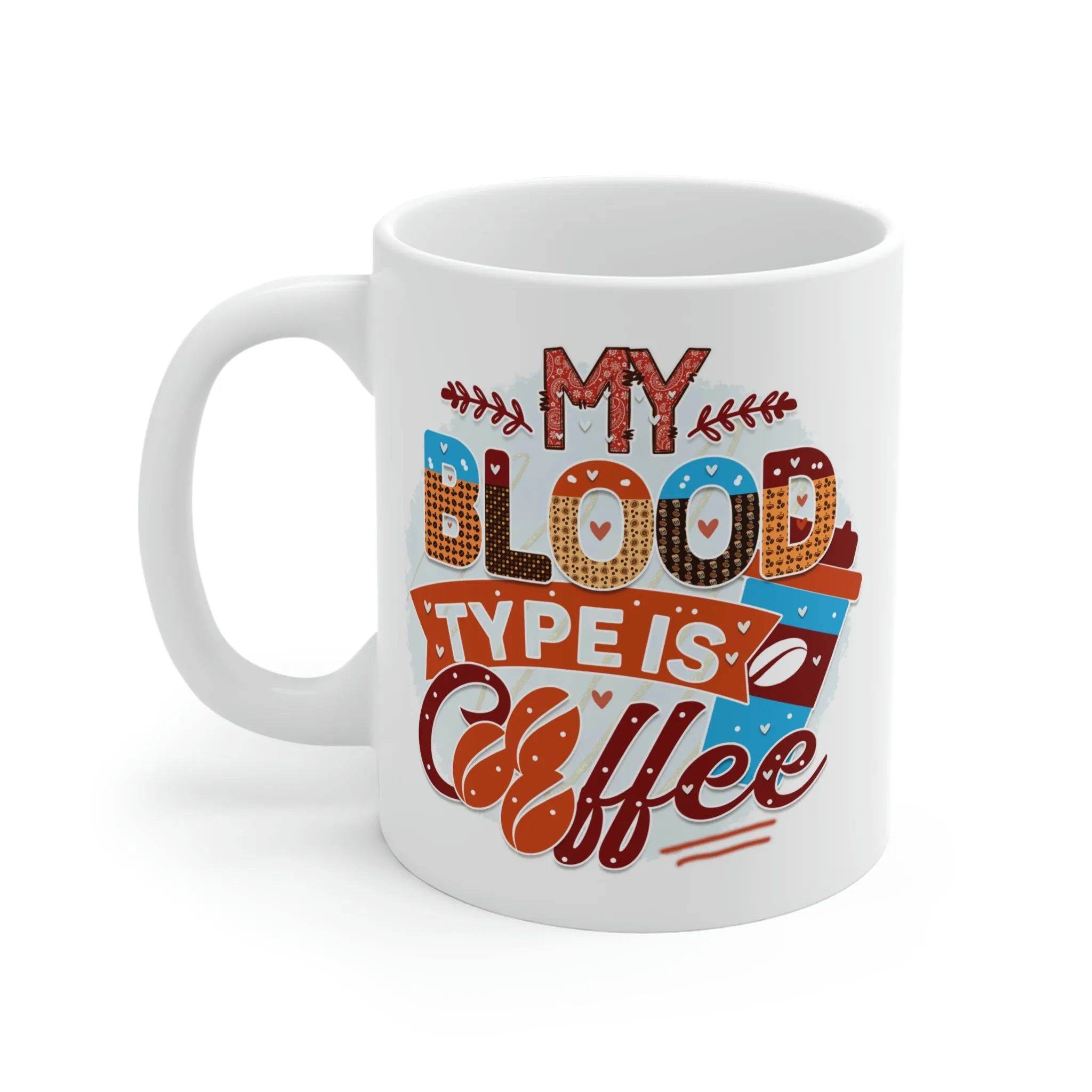 My blood type is coffee - Ceramic Mug (11oz\15oz\20oz)