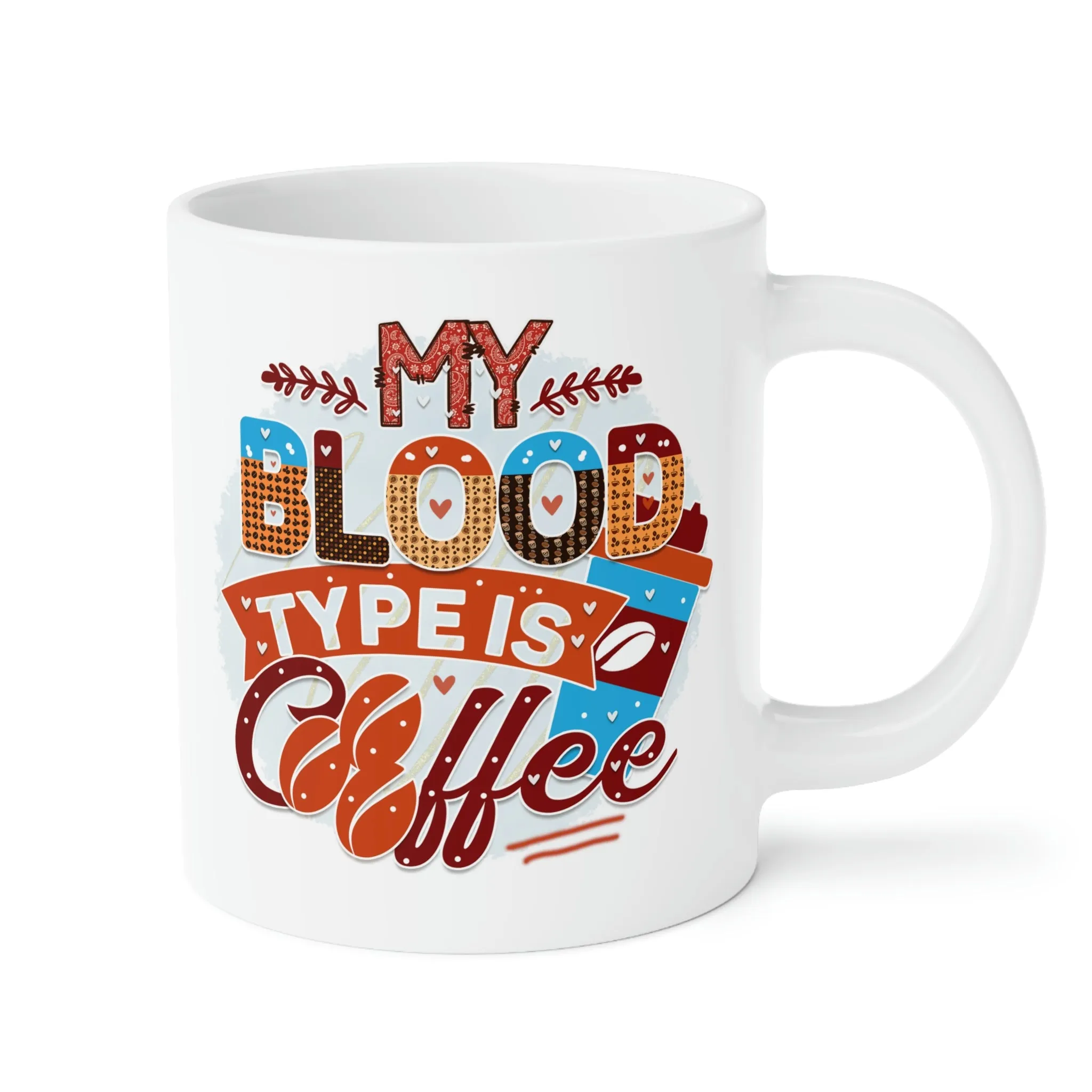 My blood type is coffee - Ceramic Mug (11oz\15oz\20oz)