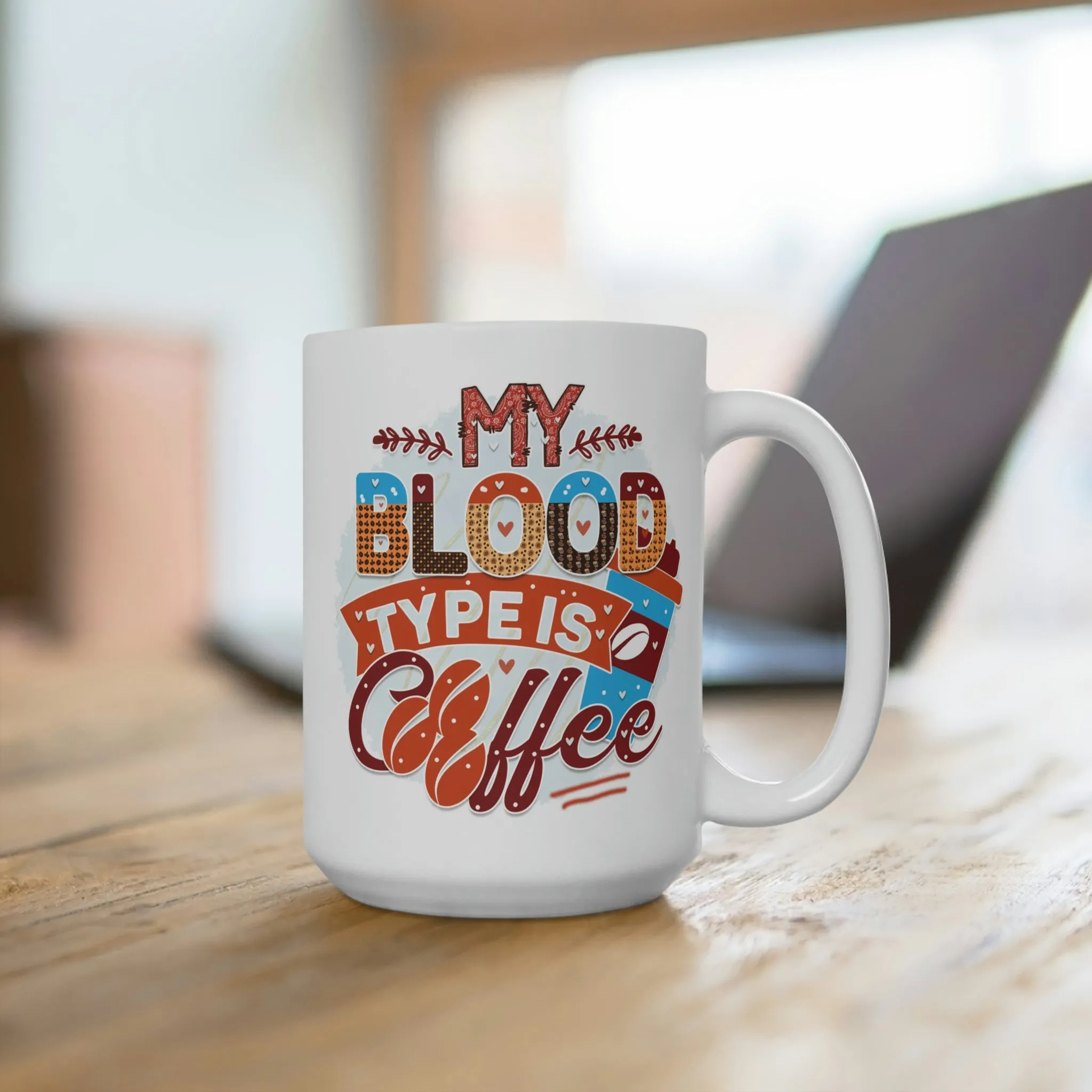 My blood type is coffee - Ceramic Mug (11oz\15oz\20oz)