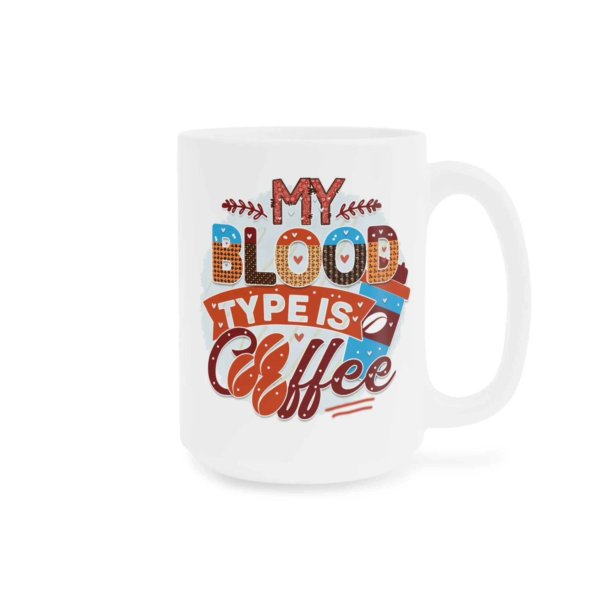 My blood type is coffee - Ceramic Mug (11oz\15oz\20oz)