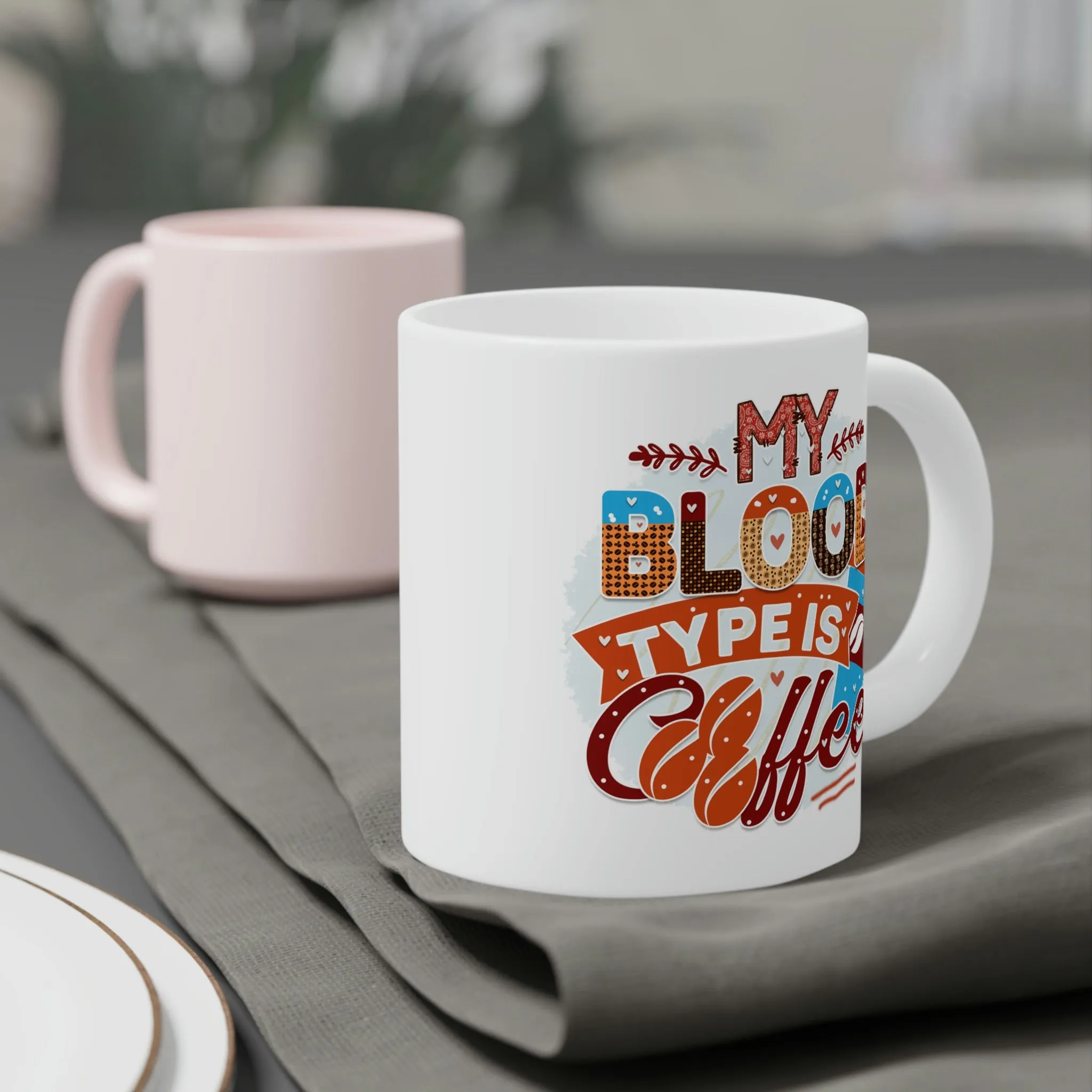 My blood type is coffee - Ceramic Mug (11oz\15oz\20oz)