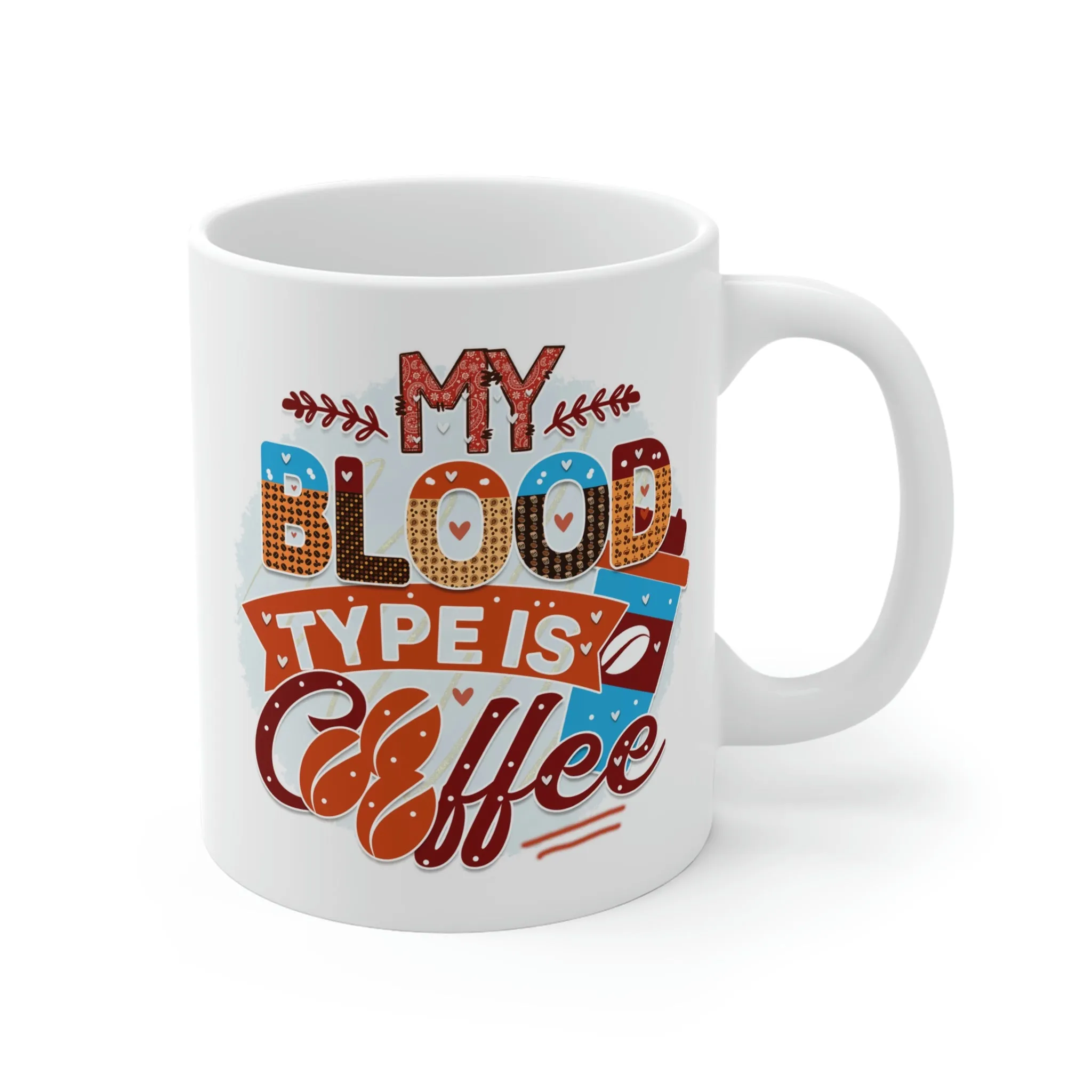 My blood type is coffee - Ceramic Mug (11oz\15oz\20oz)