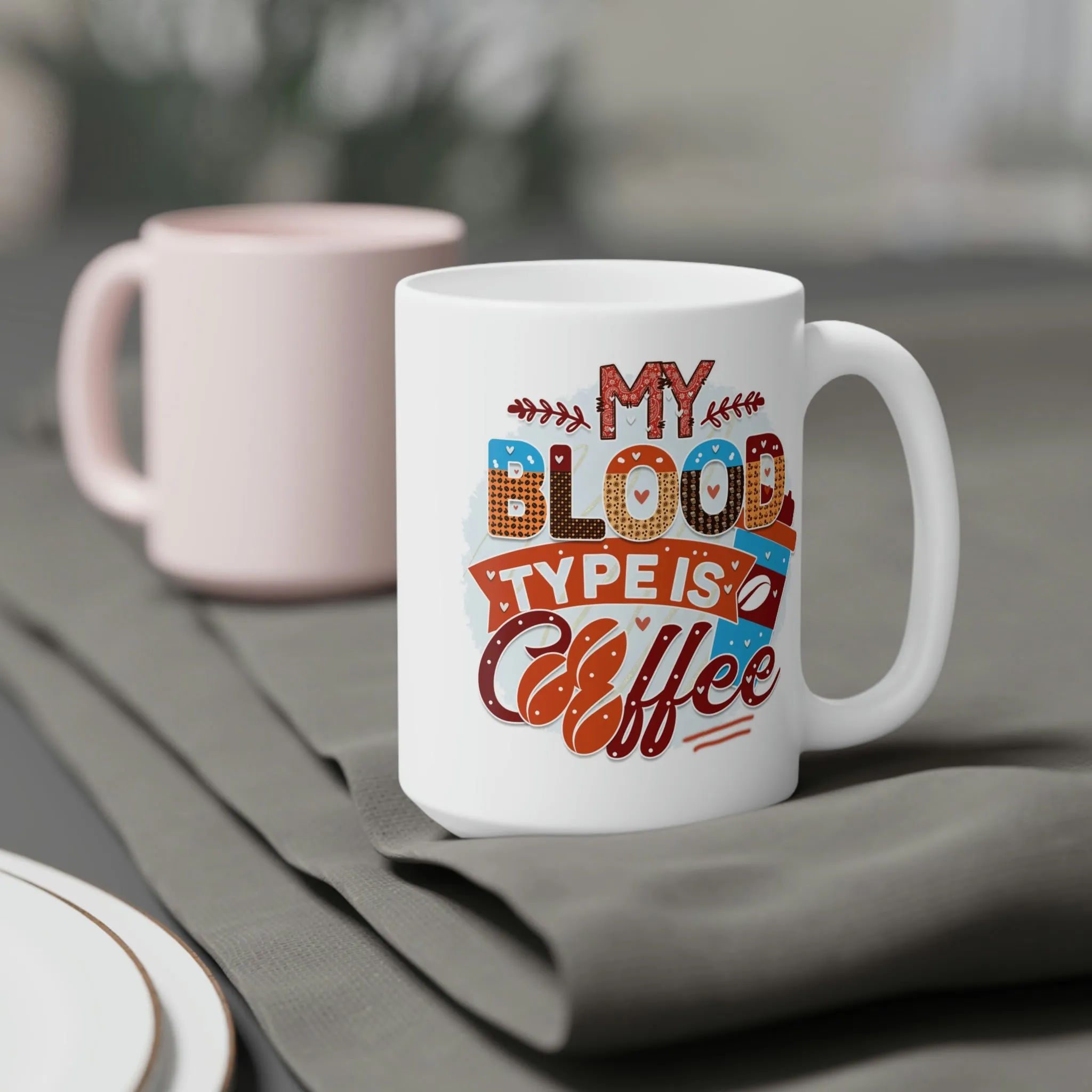 My blood type is coffee - Ceramic Mug (11oz\15oz\20oz)