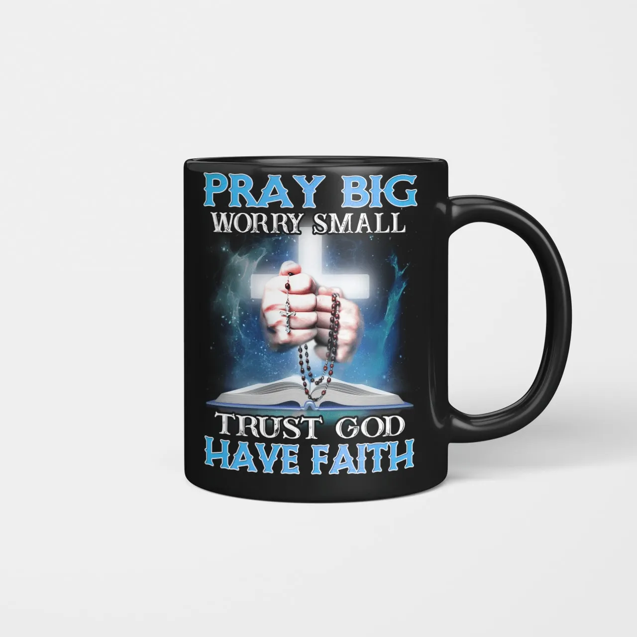 Pray Big Worry Small Trust God Have Faith, God Mug, Jesus Mug, Faith Mug