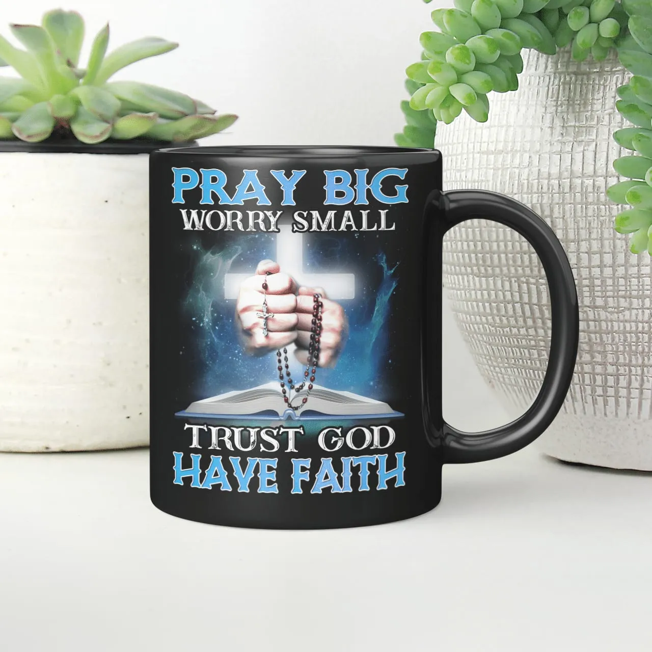 Pray Big Worry Small Trust God Have Faith, God Mug, Jesus Mug, Faith Mug