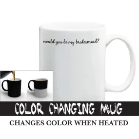 Would You Be My Bridesmaid? Color Changing Mug